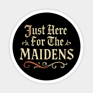 Just Here For The Maidens Medieval Funny Renaissance Magnet